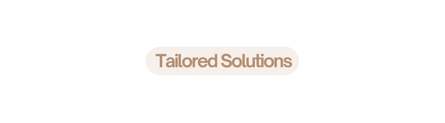 Tailored Solutions